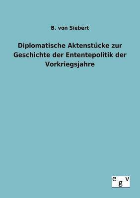 bokomslag Diplomatische Aktenstucke zur Geschichte der Enten-tepolitik der Vorkriegsjahre