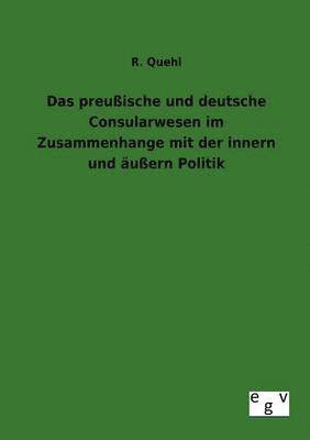 R Quehl, R. Quehl - preußische und deutsche Consularwesen im Zusammenhange mit der innern und äußern Politik, Häftad