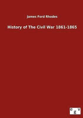 James Ford Rhodes - History of The Civil War 1861-1865, Häftad