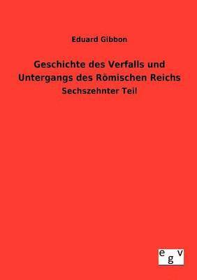 bokomslag Geschichte des Verfalls und Untergangs des Rmischen Reichs