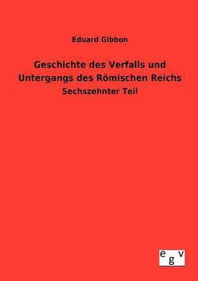 Geschichte des Verfalls und Untergangs des Römischen Reichs