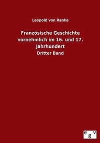 bokomslag Französische Geschichte vornehmlich im 16. und 17. Jahrhundert