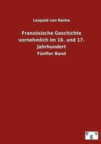 bokomslag Französische Geschichte vornehmlich im 16. und 17. Jahrhundert