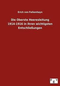 bokomslag Die Oberste Heeresleitung 1914-1916 in ihren wichtigsten Entschliessungen