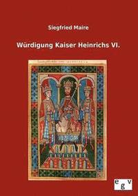 bokomslag Wurdigung Kaiser Heinrichs VI.