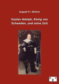 bokomslag Gustav Adolph, Koenig von Schweden, und seine Zeit