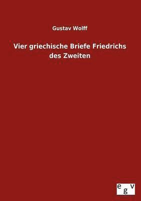 Vier Griechische Briefe Friedrichs Des Zweiten 1