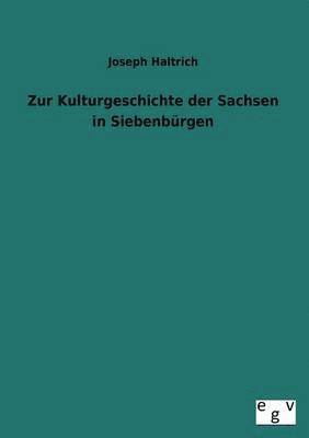 Zur Kulturgeschichte Der Sachsen in Siebenburgen 1