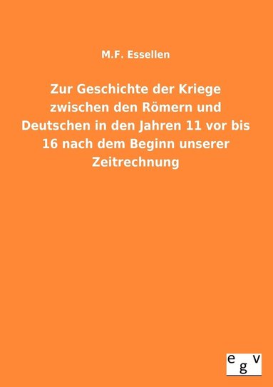 bokomslag Zur Geschichte Der Kriege Zwischen Den Romern Und Deutschen in Den Jahren 11 VOR Bis 16 Nach Dem Beginn Unserer Zeitrechnung