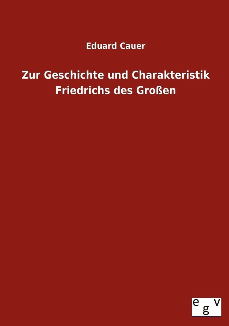 Zur Geschichte Und Charakteristik Friedrichs Des Grossen 1