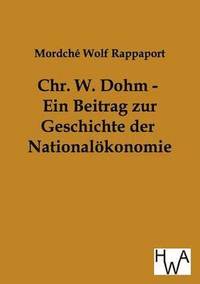 bokomslag Chr. W. Dohm - Ein Beitrag zur Geschichte der Nationaloekonomie