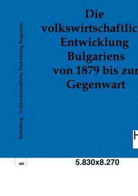 bokomslag Die volkswirtschaftliche Entwicklung Bulgariens von 1879 bis zur Gegenwart