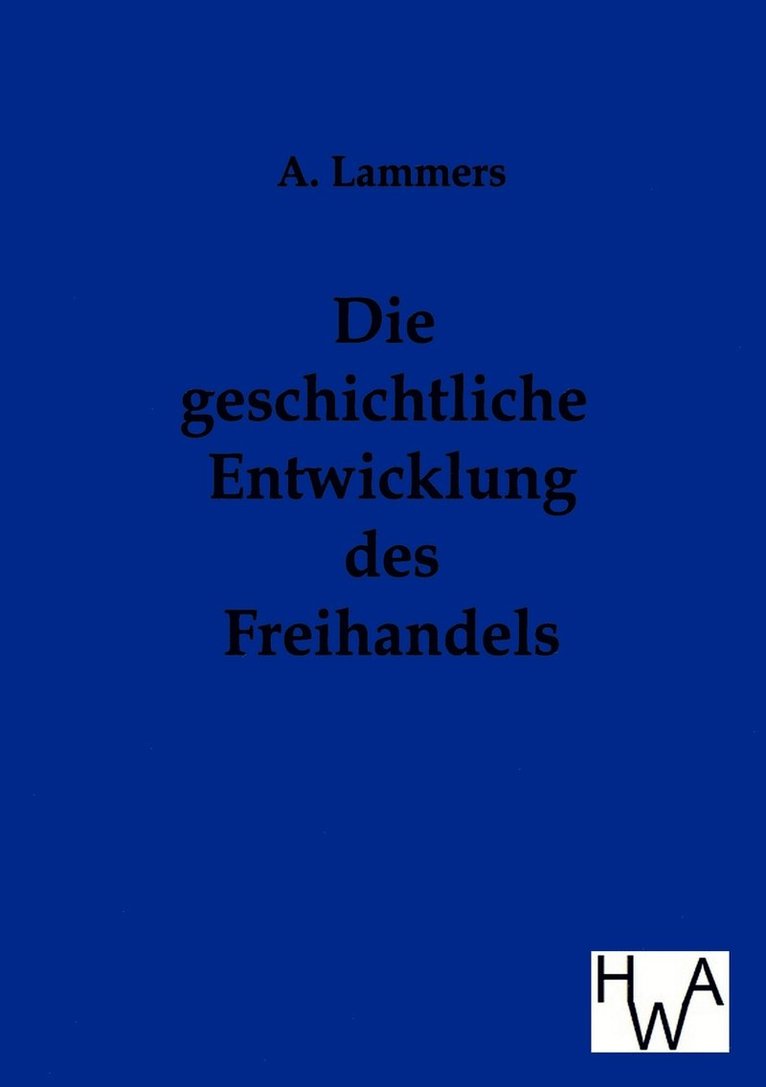 A Lammers, A. Lammers - Geschichtliche Entwicklung Des Freihandels, Häftad