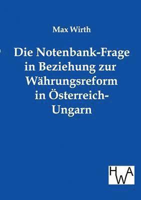 bokomslag Die Notenbank-Frage in Beziehung zur Whrungsreform in sterreich-Ungarn