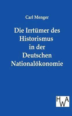 bokomslag Die Irrtumer des Historismus in der Deutschen Nationaloekonomie