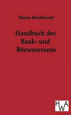 Handbuch des Bank- und Boersenwesens 1