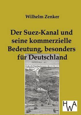 Wilhelm Zenker - Suez-Kanal und seine kommerzielle Bedeutung, besonders für Deutschland, Häftad