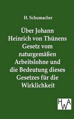 UEber Johann Heinrich von Thunens Gesetz vom naturgemassen Arbeitslohne und die Bedeutung dieses Gesetzes fur die Wirklichkeit 1