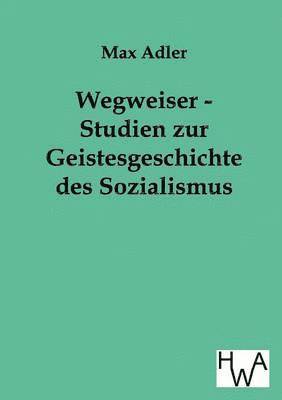 Max Adler - Wegweiser - Studien zur Geistesgeschichte des Sozialismus, Häftad