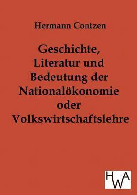 bokomslag Geschichte, Literatur und Bedeutung der National-konomie oder Volkswirtschaftslehre