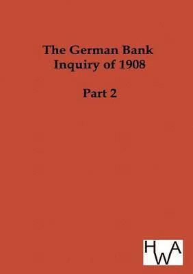 bokomslag The German Bank Inquiry of 1908