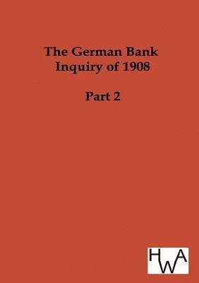 The German Bank Inquiry of 1908 1