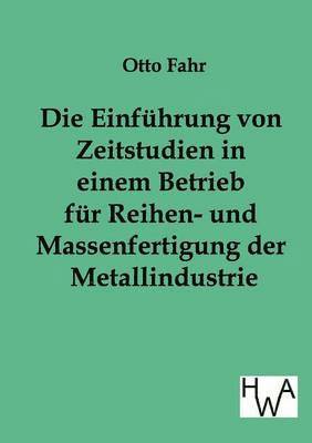 bokomslag Die Einfuhrung von Zeitstudien in einem Betrieb fur Reihen- und Massenfertigung der Metallindustrie