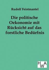 bokomslag Die politische Oekonomie mit Rcksicht auf das forstliche Bedrfnis