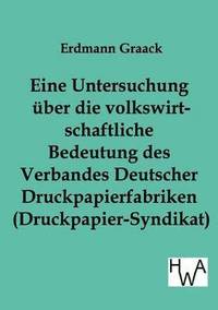 bokomslag Eine Untersuchung ber die volkswirtschaftliche Bedeutung des Verbandes Deutscher Druckpapier-fabriken (Druckpapier-Syndikat)