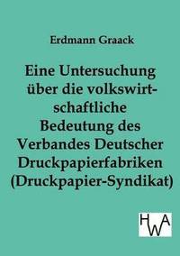 bokomslag Eine Untersuchung über die volkswirtschaftliche Bedeutung des Verbandes Deutscher Druckpapier-fabriken (Druckpapier-Syndikat)