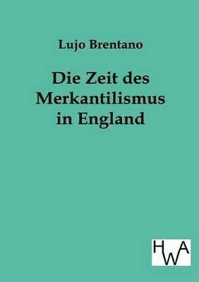 Lujo Brentano - Zeit Des Merkantilismus in England, Häftad