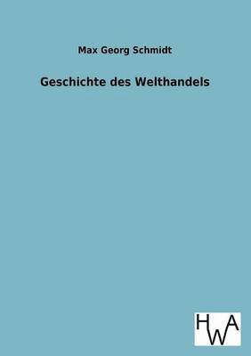 Max Georg Schmidt - Geschichte des Welthandels, Häftad