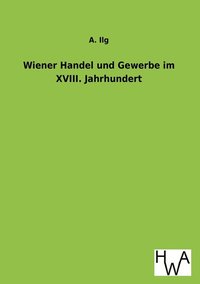 bokomslag Wiener Handel Und Gewerbe Im XVIII. Jahrhundert