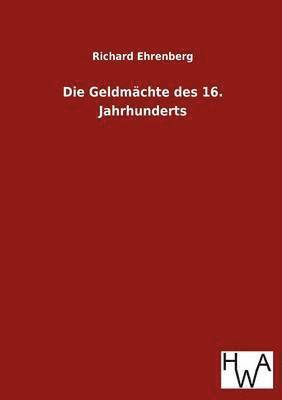 Richard Ehrenberg - Geldmächte des 16. Jahrhunderts, Häftad