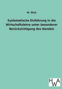 bokomslag Systematische Einfuhrung in die Wirtschaftslehre unter besonderer Berucksichtigung des Handels