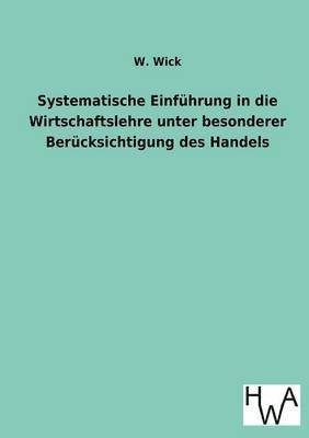 bokomslag Systematische Einfuhrung in die Wirtschaftslehre unter besonderer Berucksichtigung des Handels