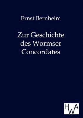 Zur Geschichte des Wormser Concordates 1