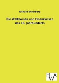 bokomslag Die Weltbrsen und Finanzkrisen des 16. Jahrhunderts