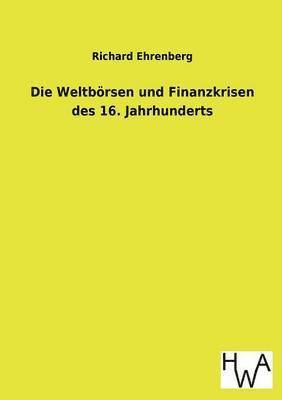 bokomslag Die Weltbrsen und Finanzkrisen des 16. Jahrhunderts