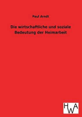 bokomslag Die wirtschaftliche und soziale Bedeutung der Heimarbeit