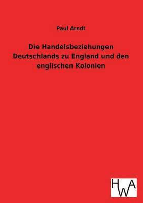 Handelsbeziehungen Deutschlands zu England und den englischen Kolonien