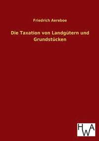 bokomslag Die Taxation von Landgtern und Grundstcken