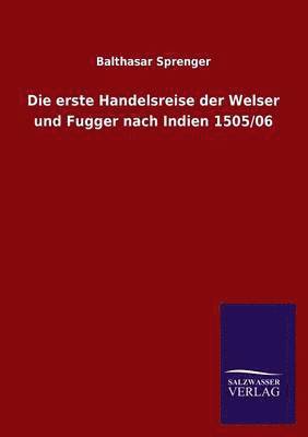 Die Erste Handelsreise Der Welser Und Fugger Nach Indien 1505/06 1