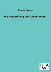bokomslag Die Neuordnung Des Donauraumes