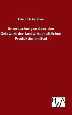 Untersuchungen ber den Geldwert der landwirtschaftlichen Produktionsmittel 1