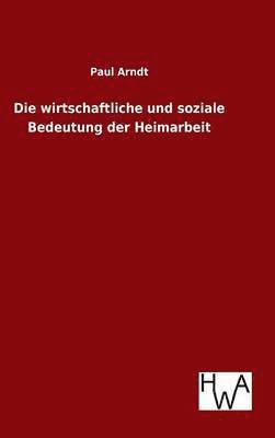 bokomslag Die wirtschaftliche und soziale Bedeutung der Heimarbeit