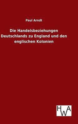 bokomslag Handelsbeziehungen Deutschlands zu England und den englischen Kolonien