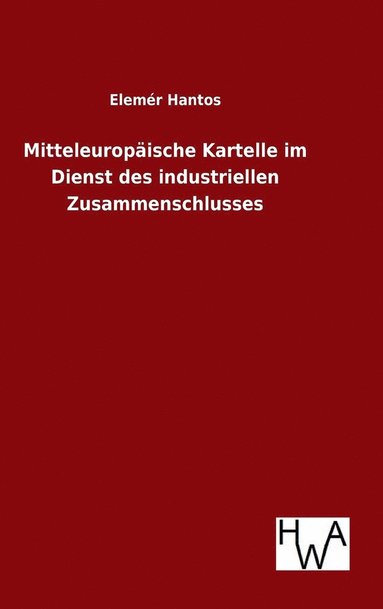 bokomslag Mitteleuropische Kartelle im Dienst des industriellen Zusammenschlusses