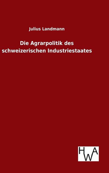 bokomslag Die Agrarpolitik des schweizerischen Industriestaates