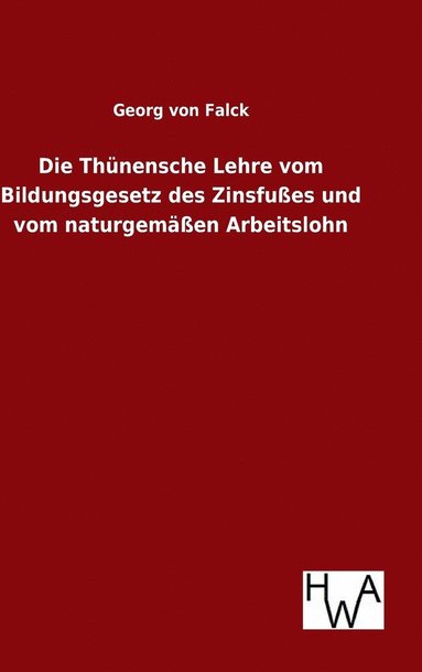 bokomslag Die Thnensche Lehre vom Bildungsgesetz des Zinsfues und vom naturgemen Arbeitslohn